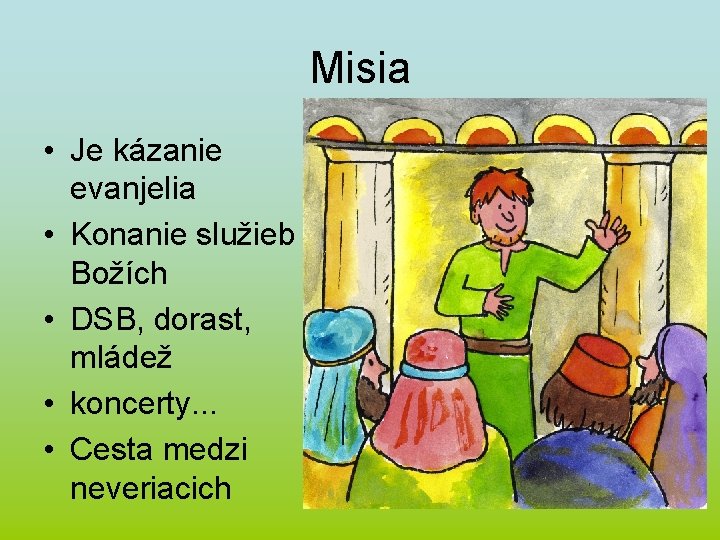 Misia • Je kázanie evanjelia • Konanie služieb Božích • DSB, dorast, mládež •