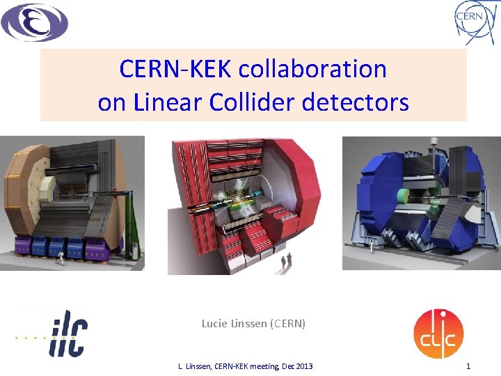 CERN-KEK collaboration on Linear Collider detectors Lucie Linssen (CERN) L. Linssen, CERN-KEK meeting, Dec