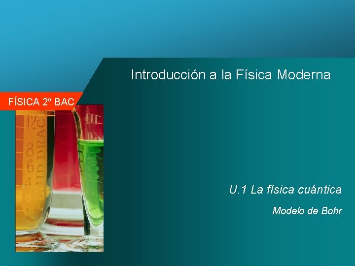 Introducción a la Física Moderna FÍSICA 2º BAC U. 1 La física cuántica Modelo