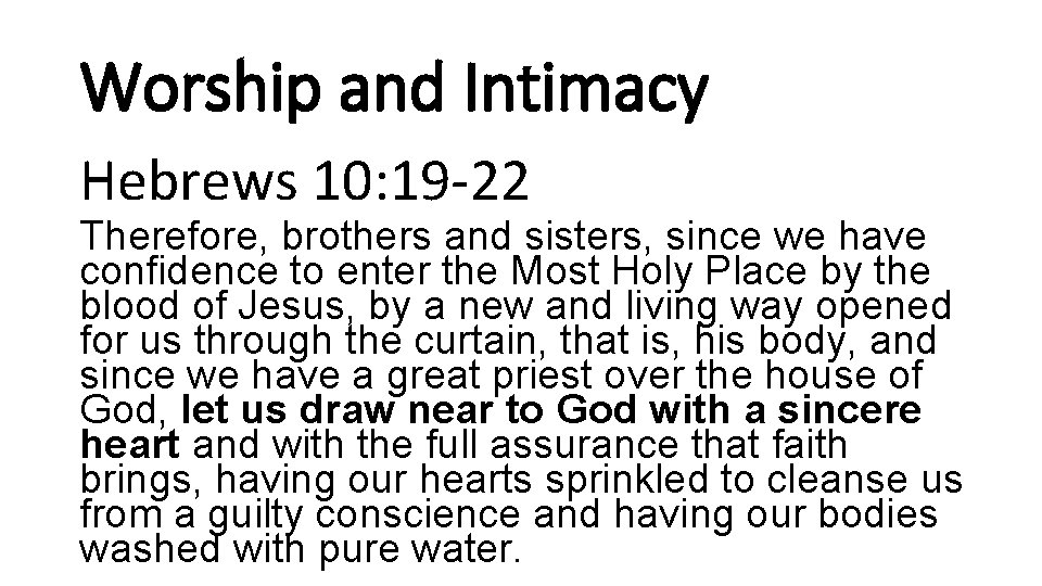 Worship and Intimacy Hebrews 10: 19 -22 Therefore, brothers and sisters, since we have