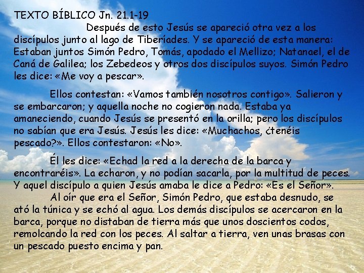 TEXTO BÍBLICO Jn. 21. 1 -19 Después de esto Jesús se apareció otra vez