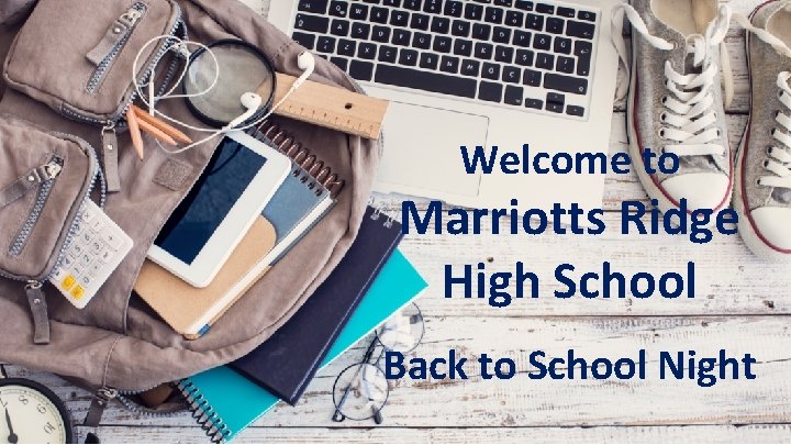 Welcome to Marriotts Ridge High School Back to School Night 