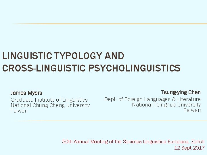 LINGUISTIC TYPOLOGY AND CROSS-LINGUISTIC PSYCHOLINGUISTICS James Myers Graduate Institute of Linguistics National Chung Cheng