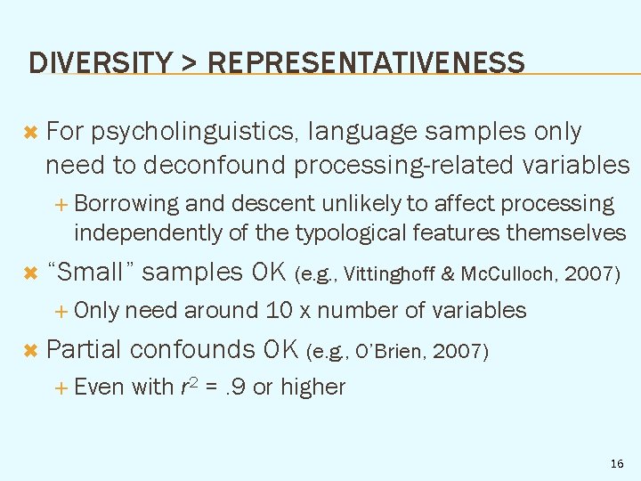 DIVERSITY > REPRESENTATIVENESS For psycholinguistics, language samples only need to deconfound processing-related variables Borrowing