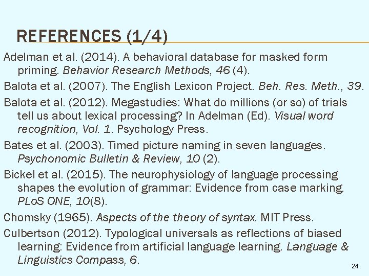 REFERENCES (1/4) Adelman et al. (2014). A behavioral database for masked form priming. Behavior