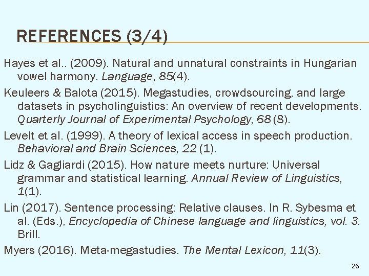 REFERENCES (3/4) Hayes et al. . (2009). Natural and unnatural constraints in Hungarian vowel