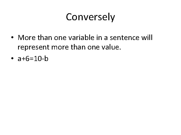 Conversely • More than one variable in a sentence will represent more than one