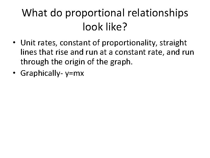 What do proportional relationships look like? • Unit rates, constant of proportionality, straight lines