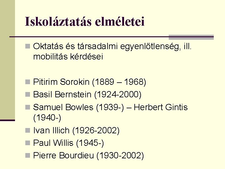 Iskoláztatás elméletei n Oktatás és társadalmi egyenlőtlenség, ill. mobilitás kérdései n Pitirim Sorokin (1889