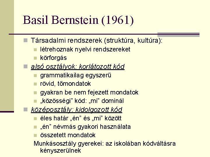 Basil Bernstein (1961) n Társadalmi rendszerek (struktúra, kultúra): n létrehoznak nyelvi rendszereket n körforgás