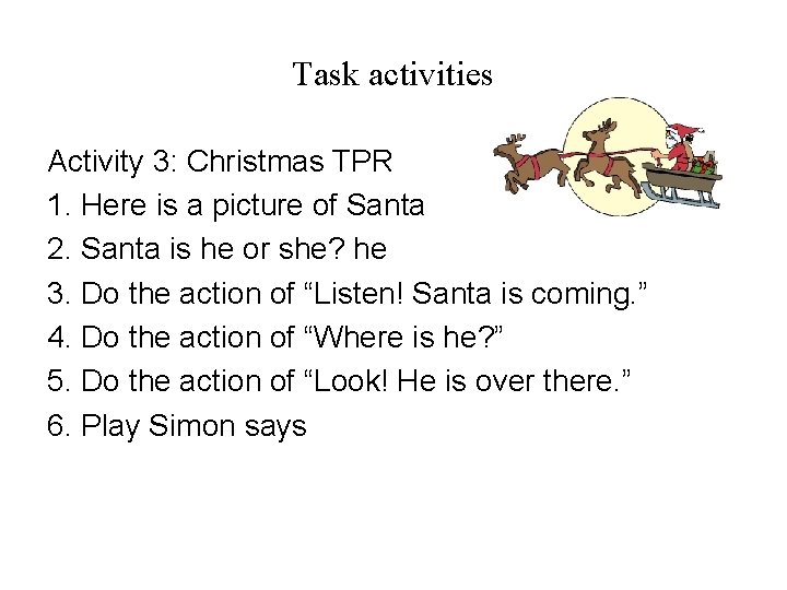 Task activities Activity 3: Christmas TPR 1. Here is a picture of Santa 2.