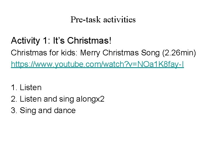Pre-task activities Activity 1: It’s Christmas! Christmas for kids: Merry Christmas Song (2. 26