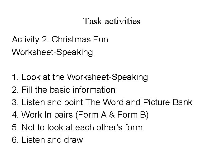 Task activities Activity 2: Christmas Fun Worksheet-Speaking 1. Look at the Worksheet-Speaking 2. Fill