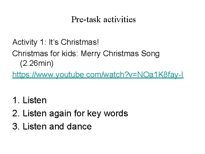 Pre-task activities Activity 1: It’s Christmas! Christmas for kids: Merry Christmas Song (2. 26