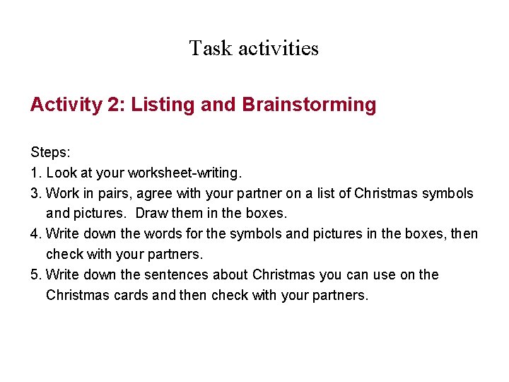 Task activities Activity 2: Listing and Brainstorming Steps: 1. Look at your worksheet-writing. 3.