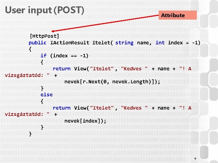 User input (POST) Attribute [Http. Post] public IAction. Result Itelet( string name, int index