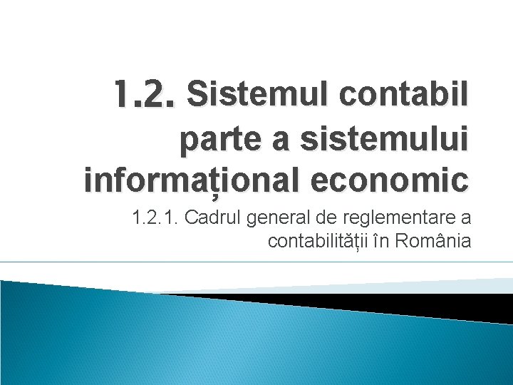 1. 2. Sistemul contabil parte a sistemului informațional economic 1. 2. 1. Cadrul general