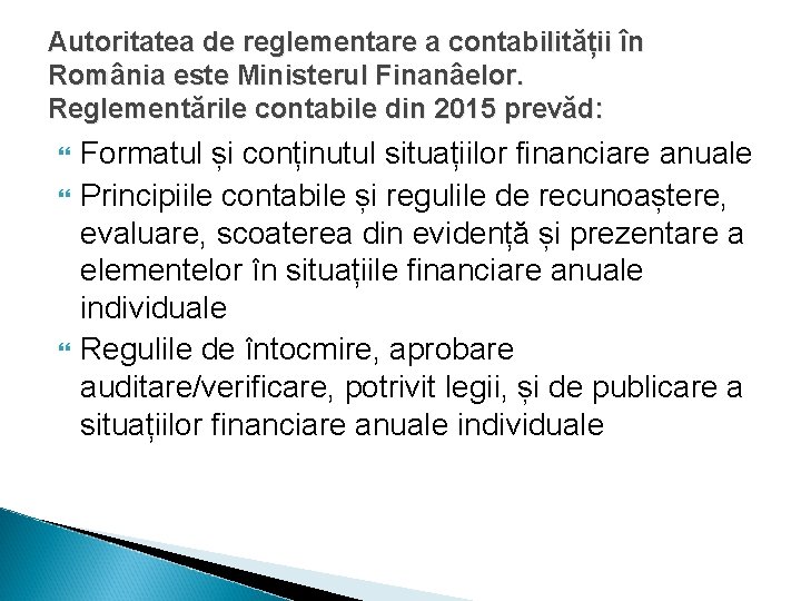 Autoritatea de reglementare a contabilității în România este Ministerul Finanâelor. Reglementările contabile din 2015