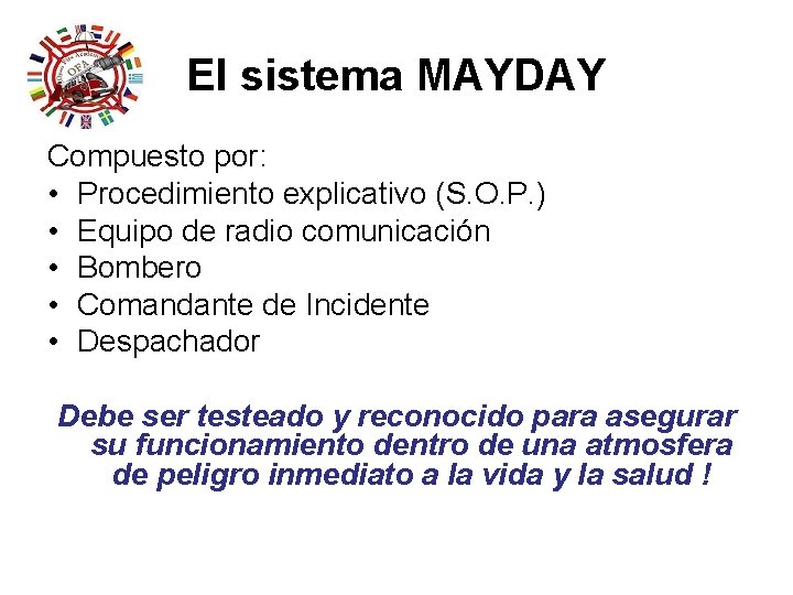 El sistema MAYDAY Compuesto por: • Procedimiento explicativo (S. O. P. ) • Equipo El sistema MAYDAY Compuesto por: • Procedimiento explicativo (S. O. P. ) • Equipo