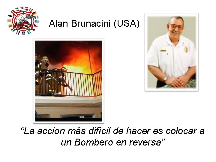 Alan Brunacini (USA) “La accion más difícil de hacer es colocar a un Bombero Alan Brunacini (USA) “La accion más difícil de hacer es colocar a un Bombero