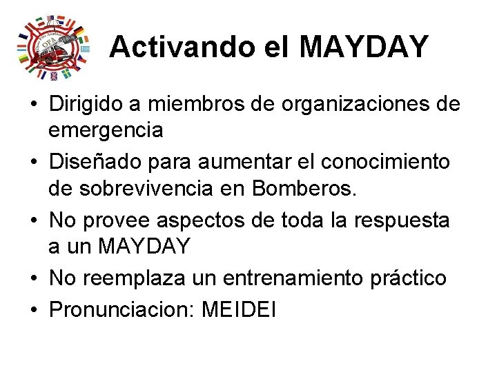 Activando el MAYDAY • Dirigido a miembros de organizaciones de emergencia • Diseñado para Activando el MAYDAY • Dirigido a miembros de organizaciones de emergencia • Diseñado para
