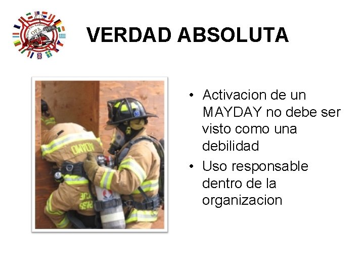 VERDAD ABSOLUTA • Activacion de un MAYDAY no debe ser visto como una debilidad VERDAD ABSOLUTA • Activacion de un MAYDAY no debe ser visto como una debilidad