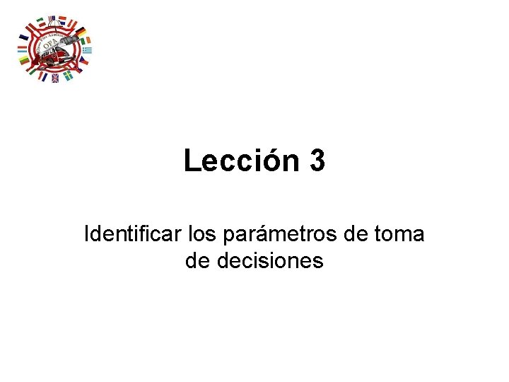 Lección 3 Identificar los parámetros de toma de decisiones Lección 3 Identificar los parámetros de toma de decisiones