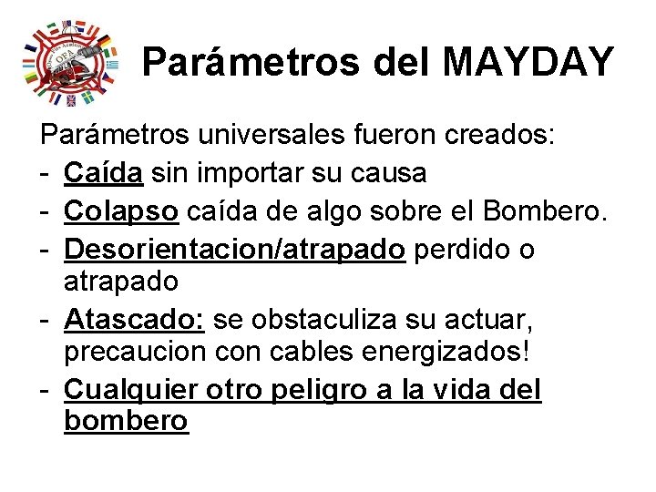 Parámetros del MAYDAY Parámetros universales fueron creados: - Caída sin importar su causa - Parámetros del MAYDAY Parámetros universales fueron creados: - Caída sin importar su causa -
