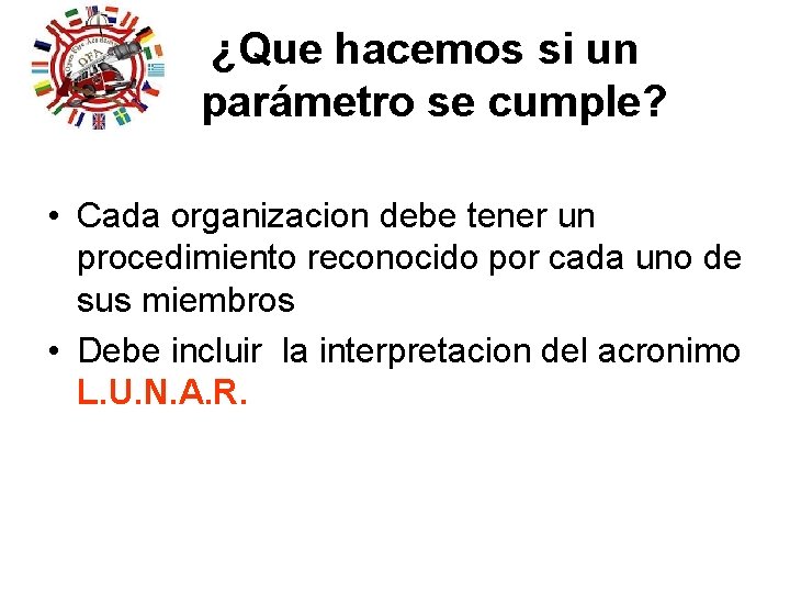 ¿Que hacemos si un parámetro se cumple? • Cada organizacion debe tener un procedimiento ¿Que hacemos si un parámetro se cumple? • Cada organizacion debe tener un procedimiento