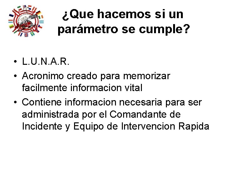 ¿Que hacemos si un parámetro se cumple? • L. U. N. A. R. • ¿Que hacemos si un parámetro se cumple? • L. U. N. A. R. •