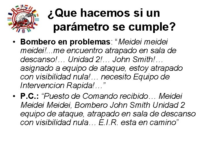 ¿Que hacemos si un parámetro se cumple? • Bombero en problemas: “Meidei meidei!. . ¿Que hacemos si un parámetro se cumple? • Bombero en problemas: “Meidei meidei!. .