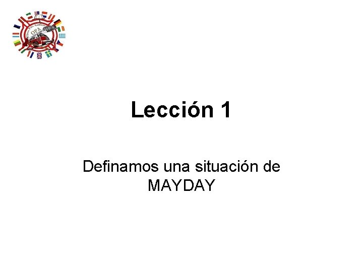 Lección 1 Definamos una situación de MAYDAY Lección 1 Definamos una situación de MAYDAY