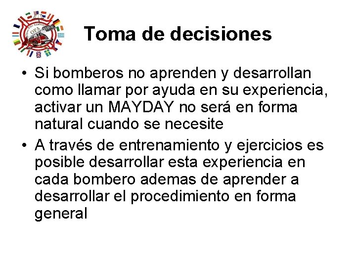 Toma de decisiones • Si bomberos no aprenden y desarrollan como llamar por ayuda Toma de decisiones • Si bomberos no aprenden y desarrollan como llamar por ayuda