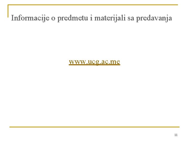 Informacije o predmetu i materijali sa predavanja www. ucg. ac. me 11 