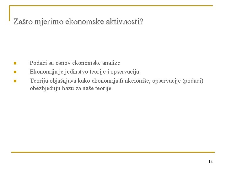 Zašto mjerimo ekonomske aktivnosti? n n n Podaci su osnov ekonomske analize Ekonomija je