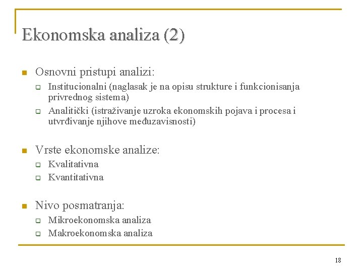 Ekonomska analiza (2) n Osnovni pristupi analizi: q q n Vrste ekonomske analize: q