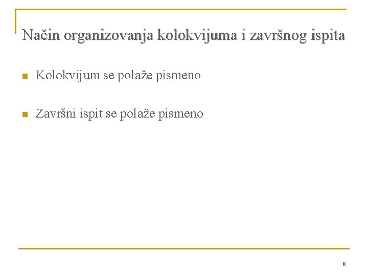 Način organizovanja kolokvijuma i završnog ispita n Kolokvijum se polaže pismeno n Završni ispit