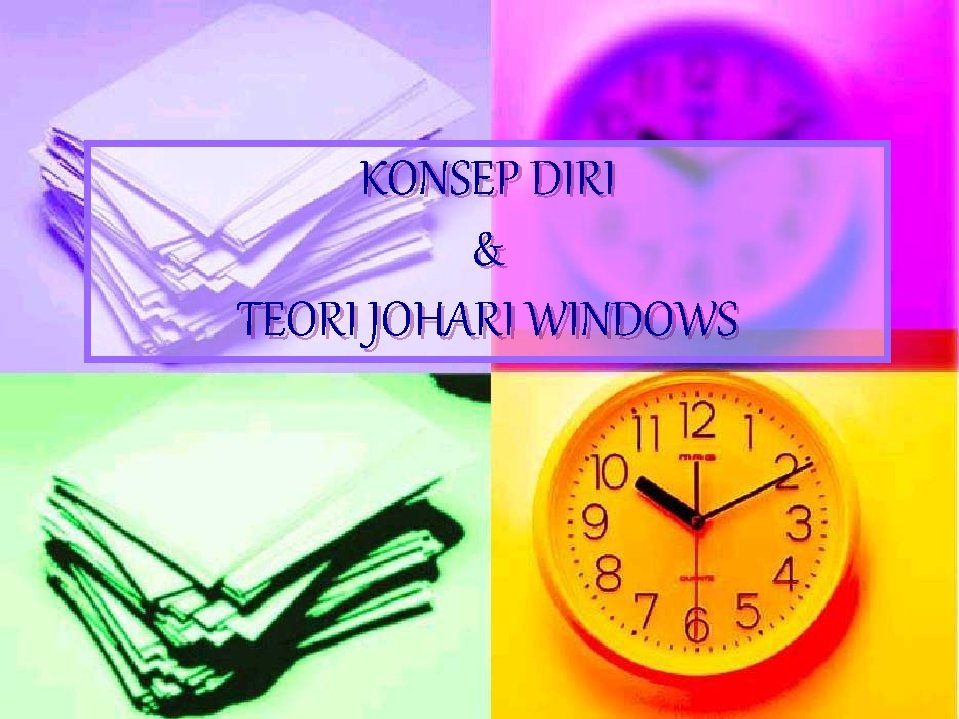 KONSEP DIRI & TEORI JOHARI WINDOWS 
