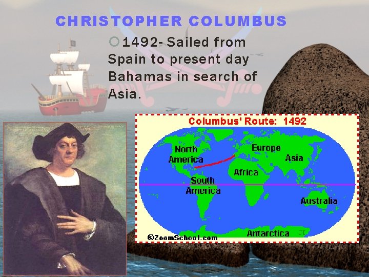 CHRISTOPHER COLUMBUS 1492 - Sailed from Spain to present day Bahamas in search of