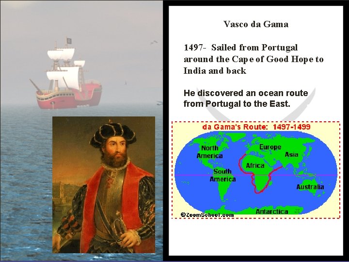 Christopher Vasco da. Columbus Gama 1497 - Sailed from Portugal around the Cape of