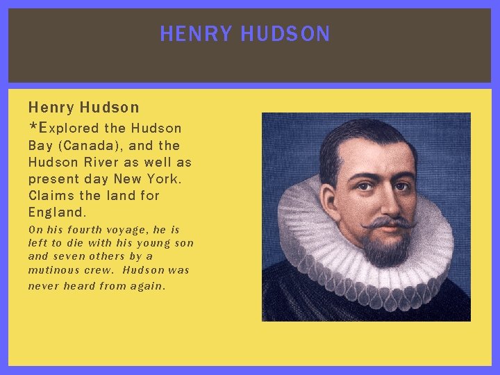 HENRY HUDSON Henry Hudson *E xplored the Hudson Bay (Canada), and the Hudson River