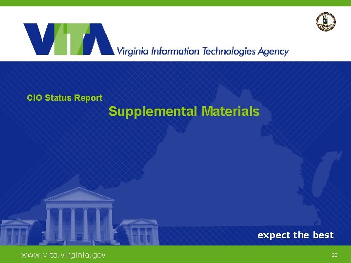 CIO Status Report Supplemental Materials expect the best www. vita. virginia. gov 22 