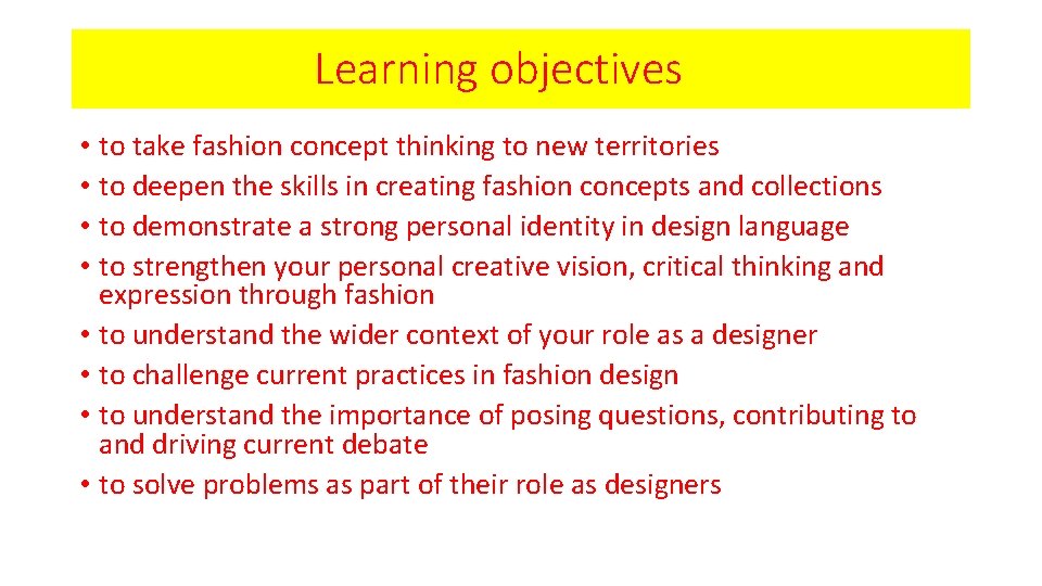Learning objectives • to take fashion concept thinking to new territories • to deepen