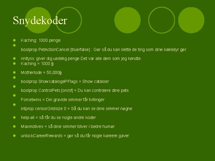 Snydekoder l l Kaching: 1000 penge l l nnltyss: giver dig uedelig penge Det