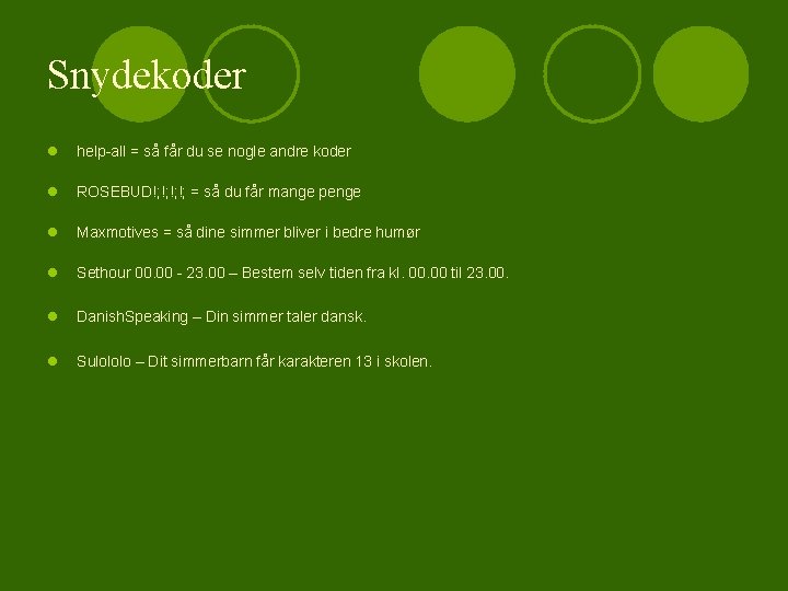 Snydekoder l help-all = så får du se nogle andre koder l ROSEBUD!; !;