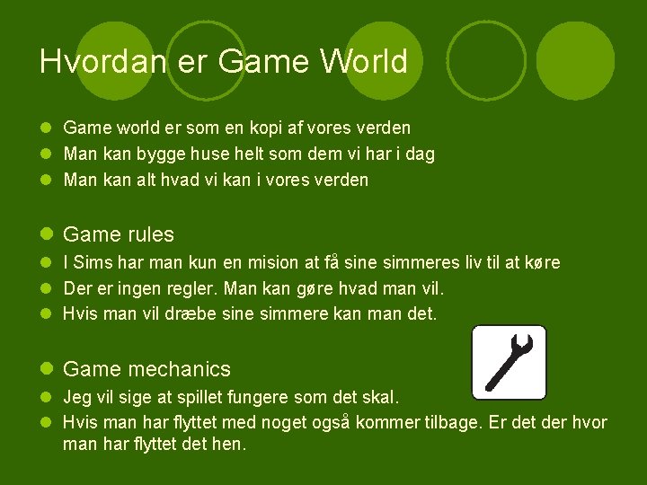 Hvordan er Game World l Game world er som en kopi af vores verden