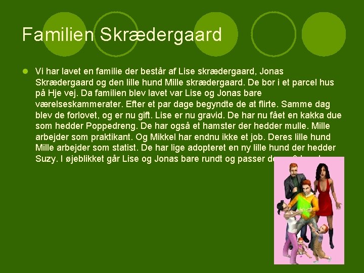 Familien Skrædergaard l Vi har lavet en familie der består af Lise skrædergaard, Jonas