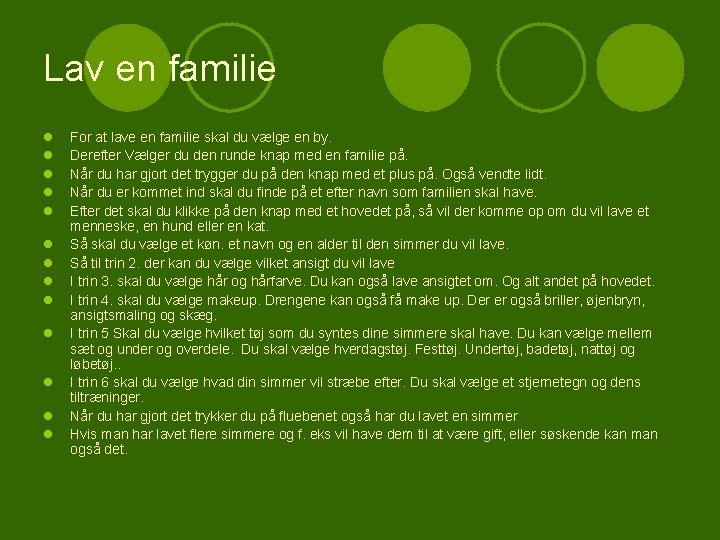 Lav en familie l l l l For at lave en familie skal du