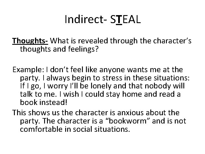 Indirect- STEAL Thoughts- What is revealed through the character’s thoughts and feelings? Example: I