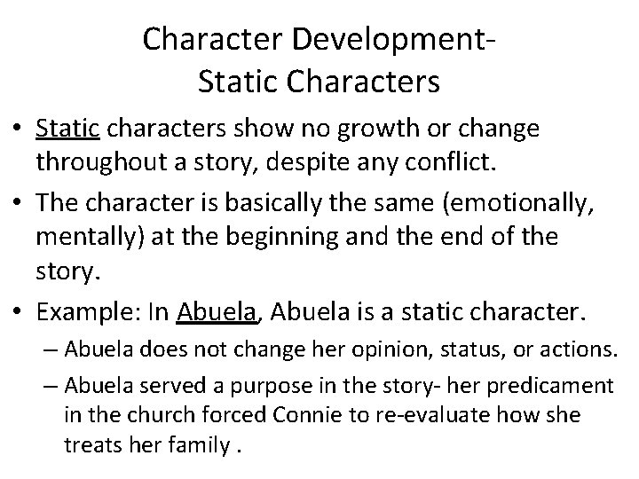 Character Development. Static Characters • Static characters show no growth or change throughout a